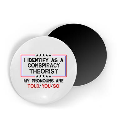 I Identify As A Conspiracy Theorist Pronouns Are Told You So Magnet