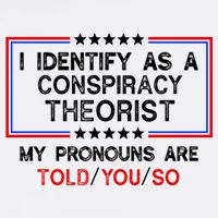 I Identify As A Conspiracy Theorist Pronouns Are Told You So Magnet