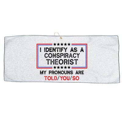 I Identify As A Conspiracy Theorist Pronouns Are Told You So Large Microfiber Waffle Golf Towel