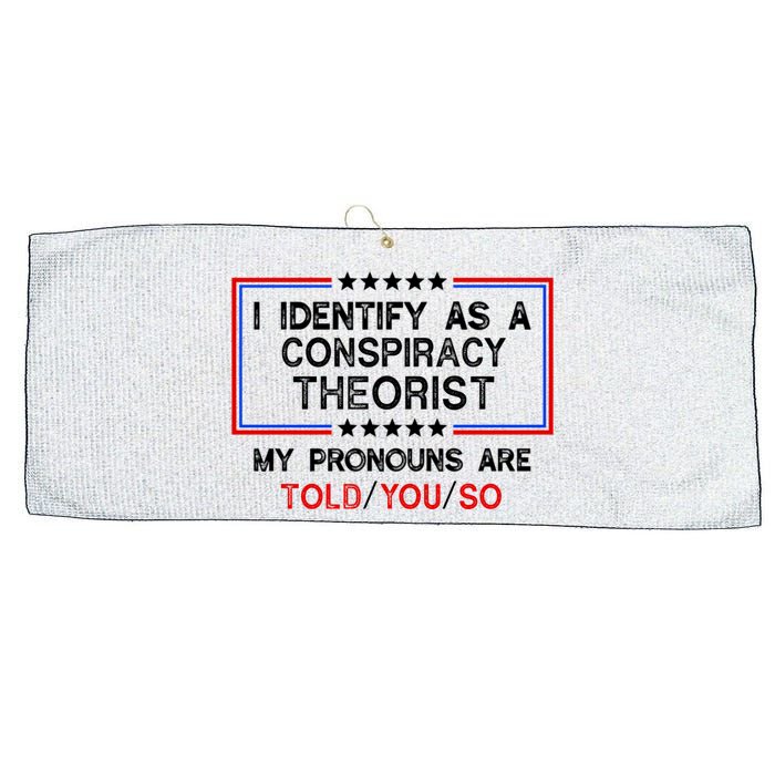 I Identify As A Conspiracy Theorist Pronouns Are Told You So Large Microfiber Waffle Golf Towel