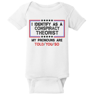 I Identify As A Conspiracy Theorist Pronouns Are Told You So Baby Bodysuit