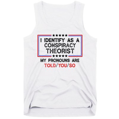 I Identify As A Conspiracy Theorist Pronouns Are Told You So Tank Top