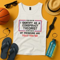 I Identify As A Conspiracy Theorist Pronouns Are Told You So Tank Top