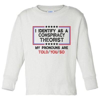 I Identify As A Conspiracy Theorist Pronouns Are Told You So Toddler Long Sleeve Shirt