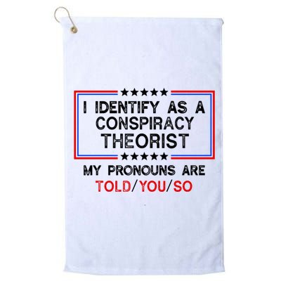 I Identify As A Conspiracy Theorist Pronouns Are Told You So Golf Towel