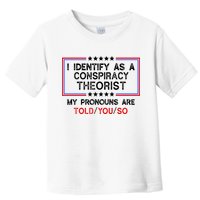 I Identify As A Conspiracy Theorist Pronouns Are Told You So Toddler T-Shirt