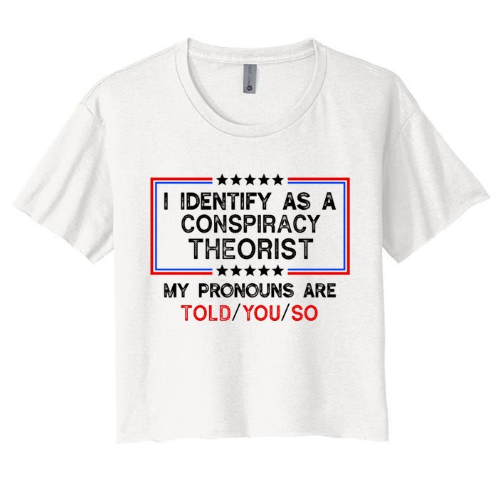 I Identify As A Conspiracy Theorist Pronouns Are Told You So Crop Top