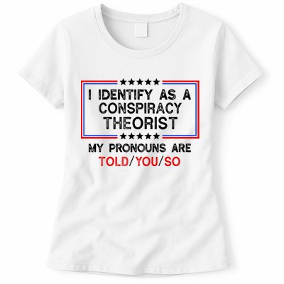I Identify As A Conspiracy Theorist Pronouns Are Told You So Womens T-Shirt