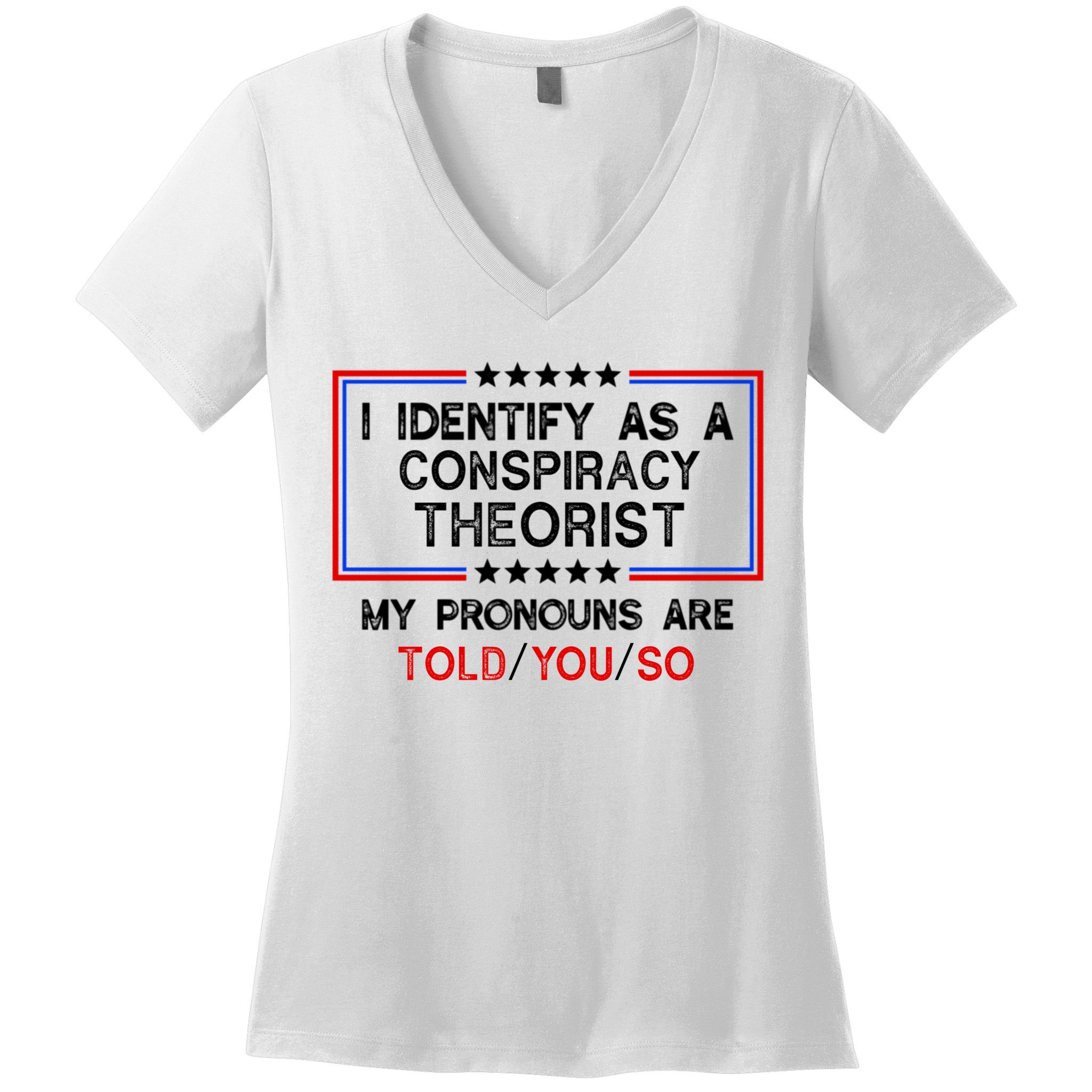 I Identify As A Conspiracy Theorist Pronouns Are Told You So Women's V-Neck T-Shirt