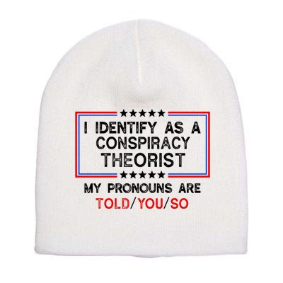 I Identify As A Conspiracy Theorist Pronouns Are Told You So Short Acrylic Beanie