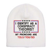 I Identify As A Conspiracy Theorist Pronouns Are Told You So Short Acrylic Beanie