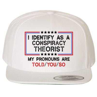 I Identify As A Conspiracy Theorist Pronouns Are Told You So Wool Snapback Cap