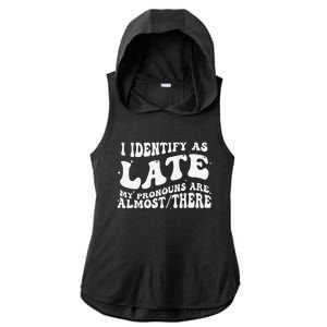 I Identify As Late My Pronouns Are Almost There Ladies PosiCharge Tri-Blend Wicking Draft Hoodie Tank