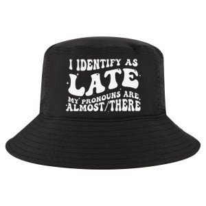 I Identify As Late My Pronouns Are Almost There Cool Comfort Performance Bucket Hat