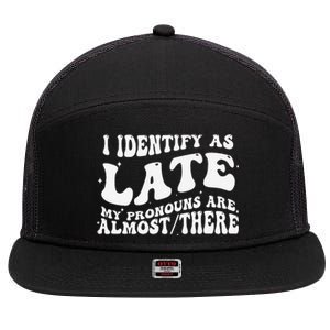 I Identify As Late My Pronouns Are Almost There 7 Panel Mesh Trucker Snapback Hat