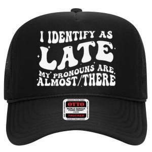 I Identify As Late My Pronouns Are Almost There High Crown Mesh Back Trucker Hat