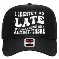 I Identify As Late My Pronouns Are Almost There High Crown Mesh Back Trucker Hat