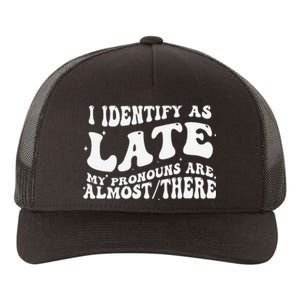 I Identify As Late My Pronouns Are Almost There Yupoong Adult 5-Panel Trucker Hat