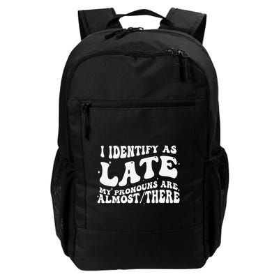 I Identify As Late My Pronouns Are Almost There Daily Commute Backpack