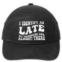 I Identify As Late My Pronouns Are Almost There 7-Panel Snapback Hat