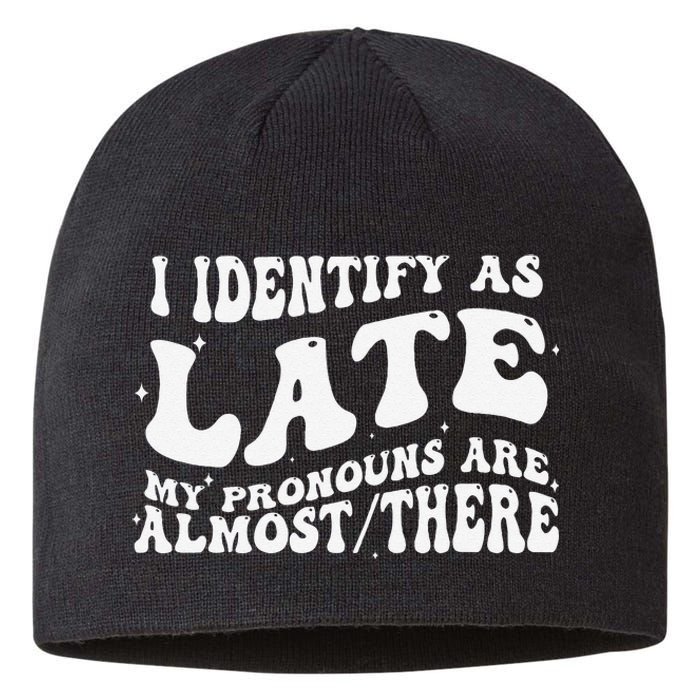 I Identify As Late My Pronouns Are Almost There Sustainable Beanie