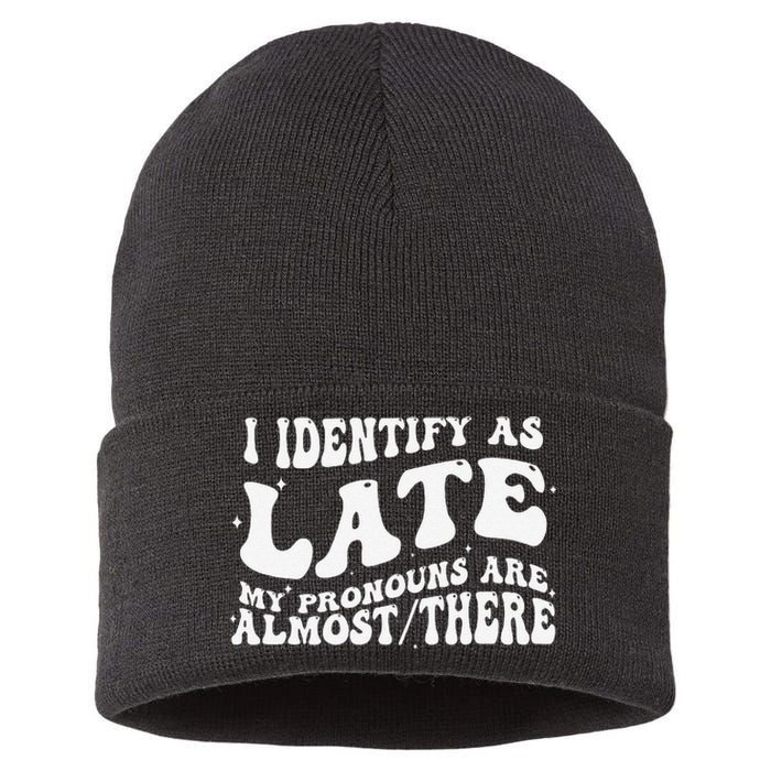 I Identify As Late My Pronouns Are Almost There Sustainable Knit Beanie