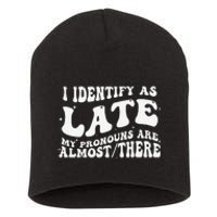 I Identify As Late My Pronouns Are Almost There Short Acrylic Beanie