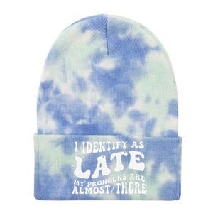 I Identify As Late My Pronouns Are Almost There Tie Dye 12in Knit Beanie