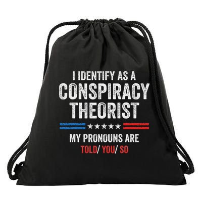 I Identify As A Conspiracy Theorist My Pronouns Are Told You Drawstring Bag