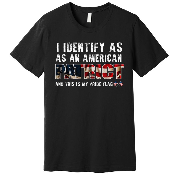 I Identify As An American Patriot And This Is My Pride Flag Premium T-Shirt