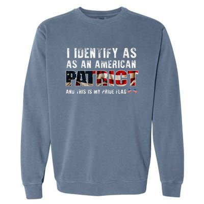 I Identify As An American Patriot And This Is My Pride Flag Garment-Dyed Sweatshirt