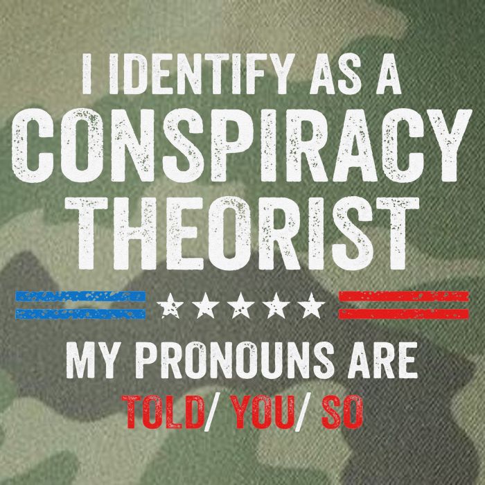 I Identify As A Conspiracy Theorist My Pronouns Are Told You Legacy Tie Dye Trucker Hat