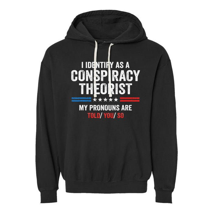 I Identify As A Conspiracy Theorist My Pronouns Are Told You Garment-Dyed Fleece Hoodie