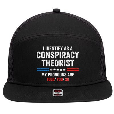 I Identify As A Conspiracy Theorist My Pronouns Are Told You 7 Panel Mesh Trucker Snapback Hat