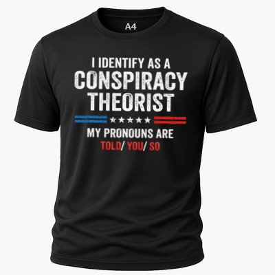 I Identify As A Conspiracy Theorist My Pronouns Are Told You Performance Shirt