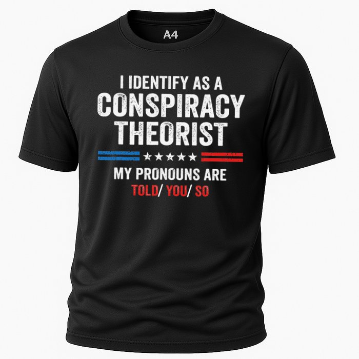 I Identify As A Conspiracy Theorist My Pronouns Are Told You Performance Shirt