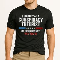 I Identify As A Conspiracy Theorist My Pronouns Are Told You Performance Shirt