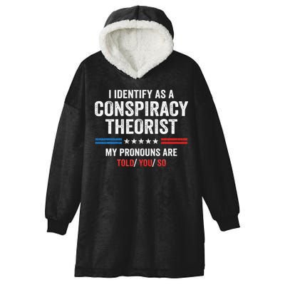 I Identify As A Conspiracy Theorist My Pronouns Are Told You Hooded Wearable Blanket