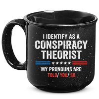 I Identify As A Conspiracy Theorist My Pronouns Are Told You 15oz Campfire Ceramic Mug