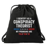 I Identify As A Conspiracy Theorist My Pronouns Are Told You Drawstring Bag