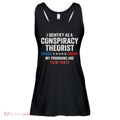 I Identify As A Conspiracy Theorist My Pronouns Are Told You Ladies Essential Flowy Tank