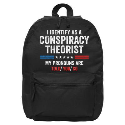 I Identify As A Conspiracy Theorist My Pronouns Are Told You 16 in Basic Backpack