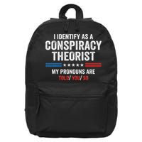 I Identify As A Conspiracy Theorist My Pronouns Are Told You 16 in Basic Backpack