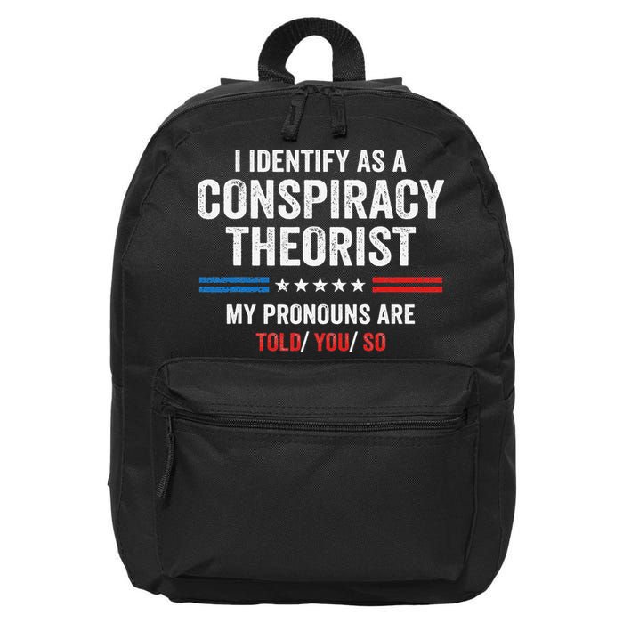 I Identify As A Conspiracy Theorist My Pronouns Are Told You 16 in Basic Backpack