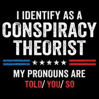 I Identify As A Conspiracy Theorist My Pronouns Are Told You 16 in Basic Backpack