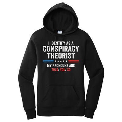 I Identify As A Conspiracy Theorist My Pronouns Are Told You Women's Pullover Hoodie