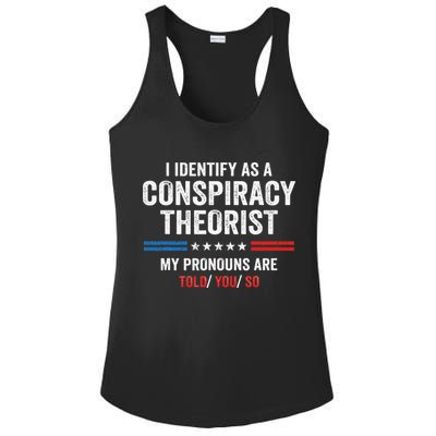 I Identify As A Conspiracy Theorist My Pronouns Are Told You Ladies PosiCharge Competitor Racerback Tank