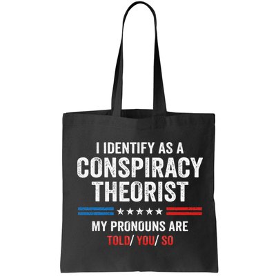 I Identify As A Conspiracy Theorist My Pronouns Are Told You Bag