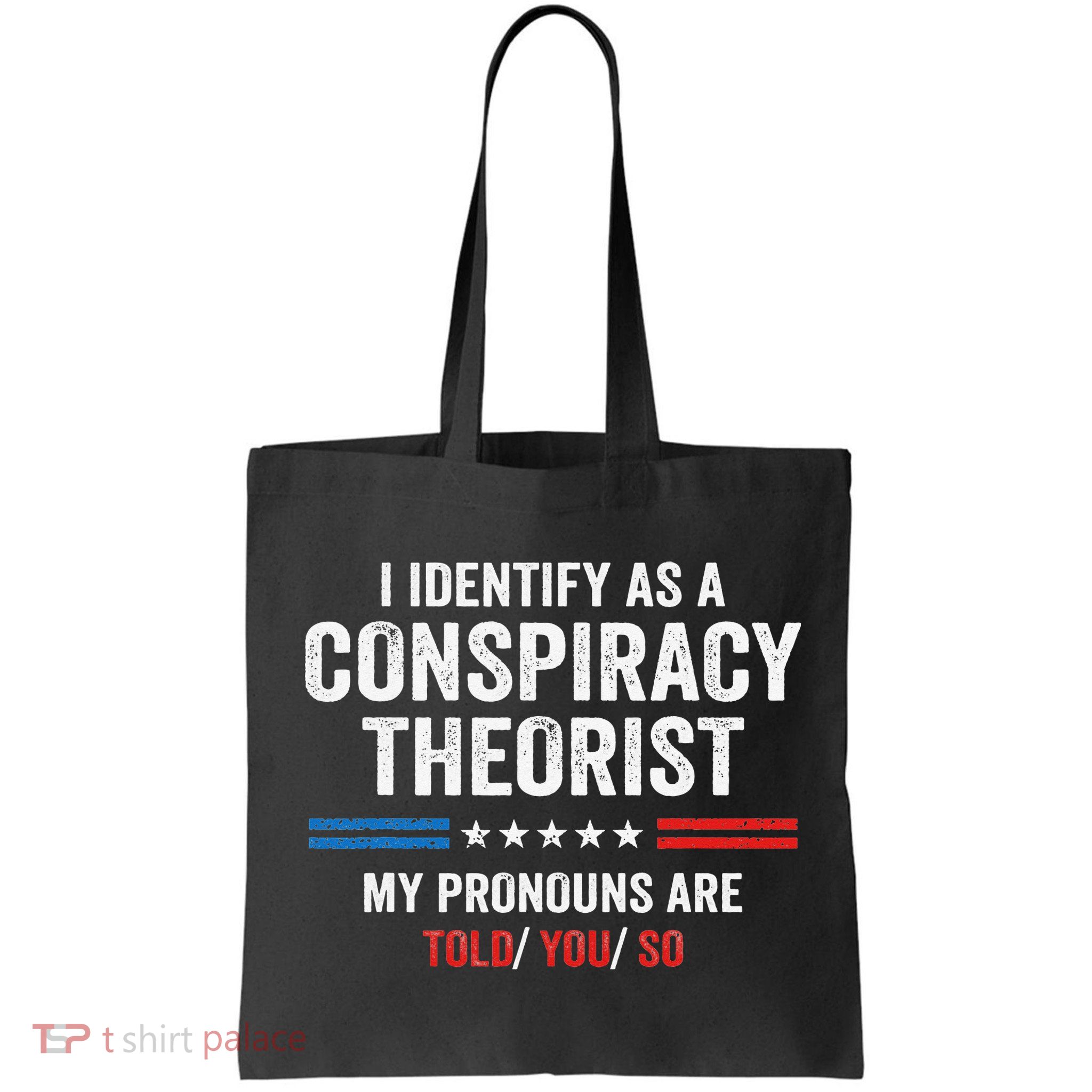 I Identify As A Conspiracy Theorist My Pronouns Are Told You Bag