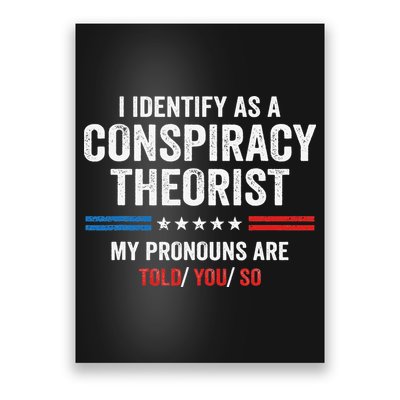 I Identify As A Conspiracy Theorist My Pronouns Are Told You Poster